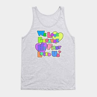 WE Love because He first loved us Tank Top